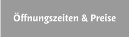 Öffnungszeiten & Preise